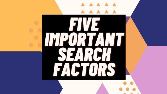 Five Important Search Factors