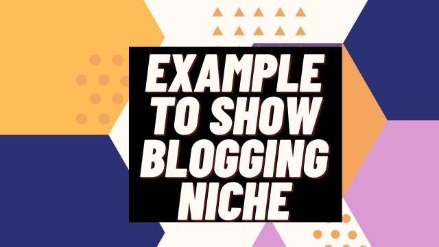 Example to show Blogging Niche