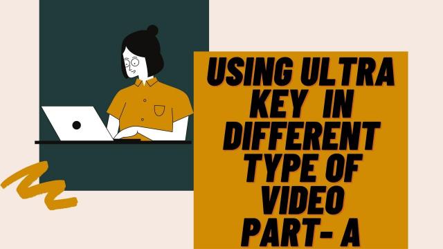 Using Ultra Key in Premiere Pro in Different type of Video Part A
