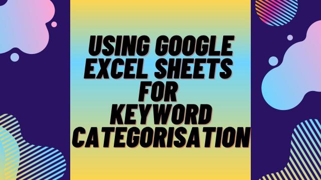 Using-Google-Excel-sheets-for-Keyword-Categorization