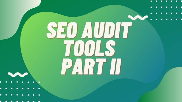 SEO Audit Tools Part II
