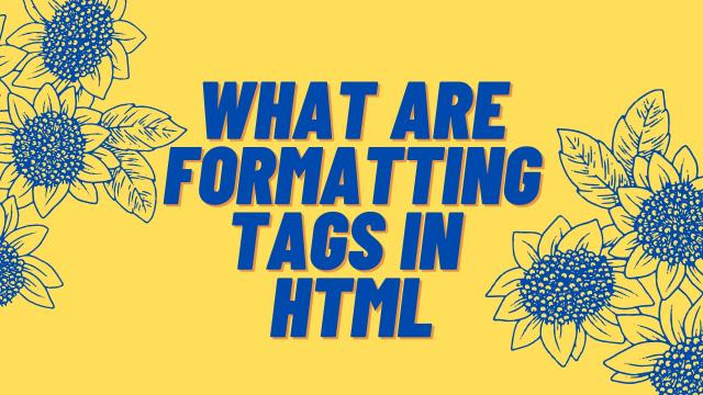 What are Formatting Tags in HTML