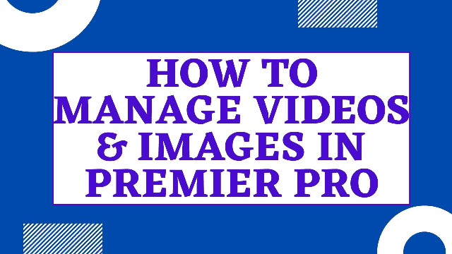 How-to-Manage-Videos-and-Images-in-Premier-Pro