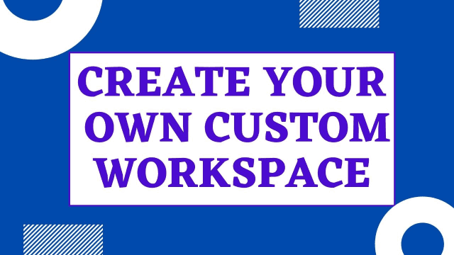 Create your own custom workspace