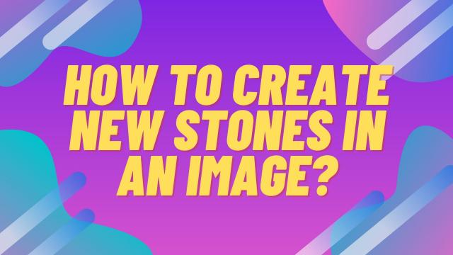 How to create new stones in an Image?