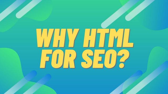 Why HTML for SEO?