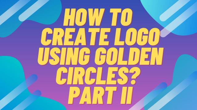 How to create logo using Golden Circles? Part II