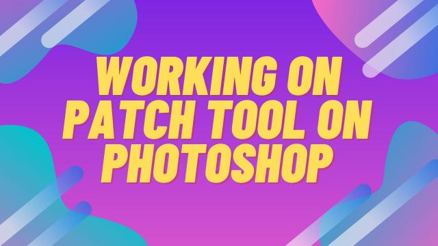 Working-on-Patch-Tool-on-Photoshop