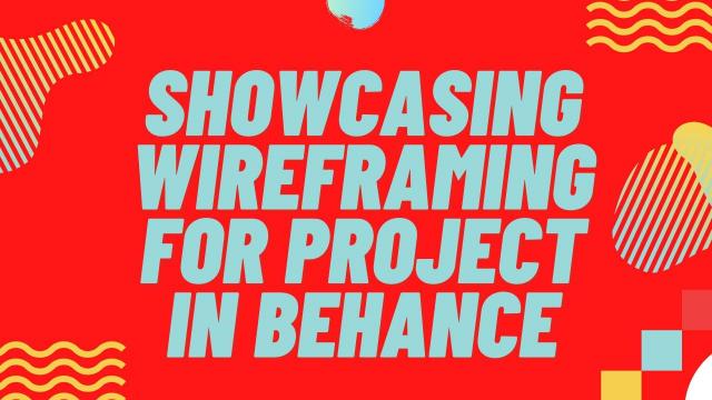 Showcasing wireframing for project in Behance