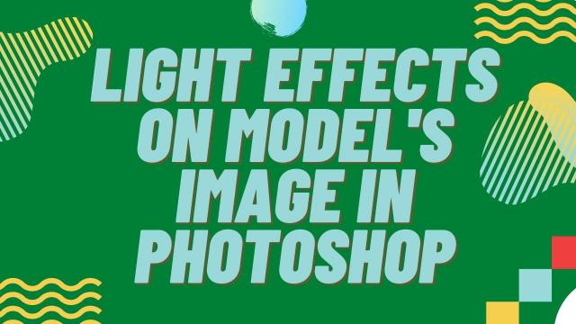 Light effects on model's image in photoshop