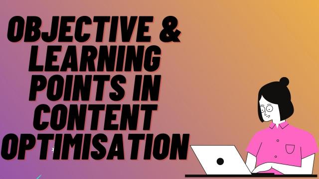 Objective & Learning Points in Content Optimization