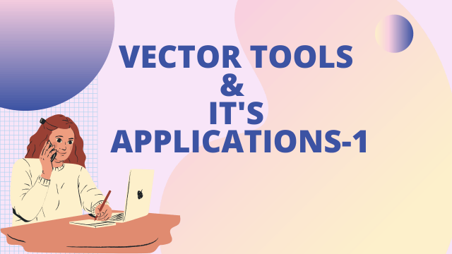 Vector Tools and its applications -1