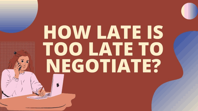 How late is too late to negotiate?
