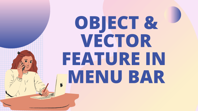 Object & Vector Feature in Menu Bar