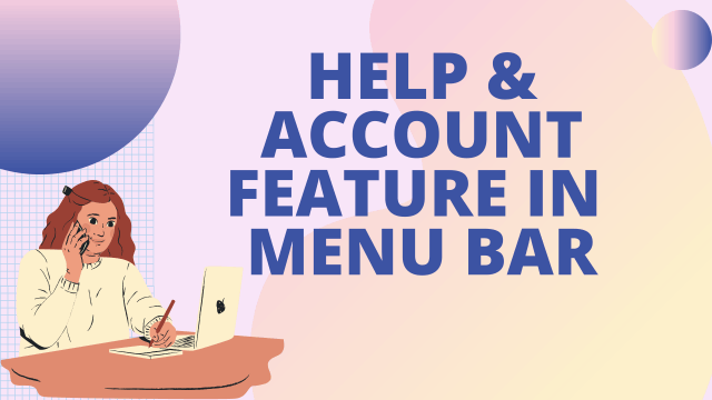 Help & Account Feature in Menu Bar
