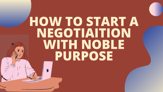 How to start a negotiation with noble purpose