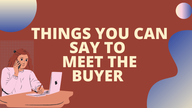 Things that you can say to meet the buyer