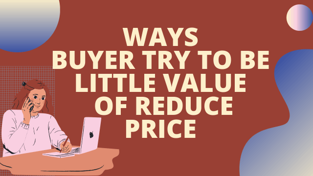 Ways buyers try to belittle value of reduce price