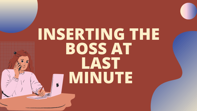 Inserting the boss at last minute