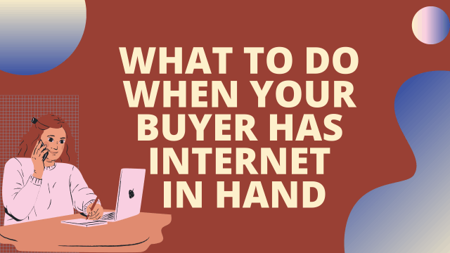 What to do when your buyer has the internet in hand