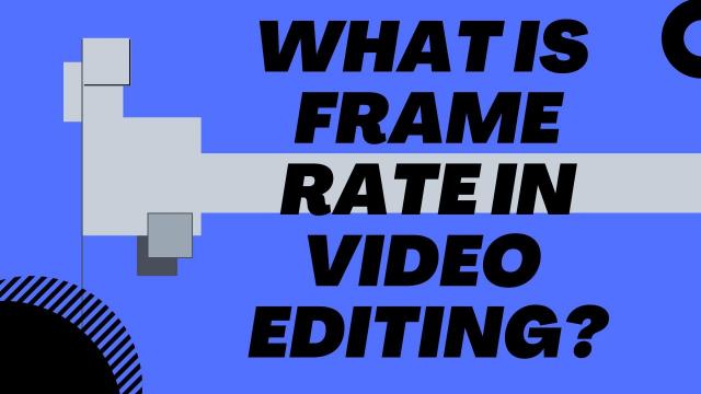 What is Frame Rate in Video Editing