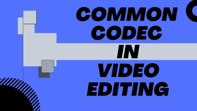 Common Codec In Video Editing