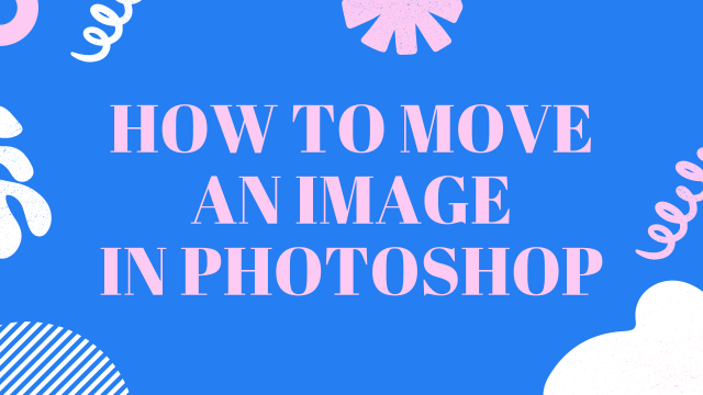How to move an image in photoshop