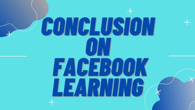 Conclusion on Facebook Learning
