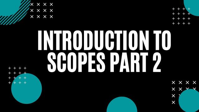 Introduction to Scopes Part 2