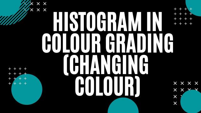 Histogram in Colour Grading (Changing Colour)
