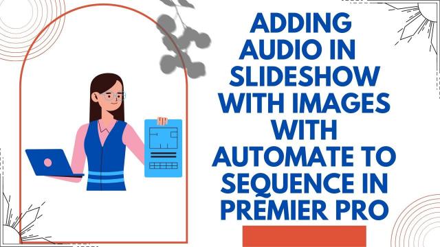 Adding Audio in Slideshow with images with automate to Sequence in Premier Pro