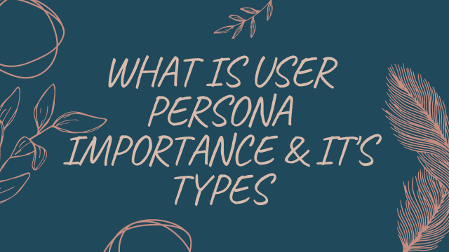 What-is-user-persona-importance-and-its-types