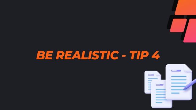 Be realistic - Tip 4