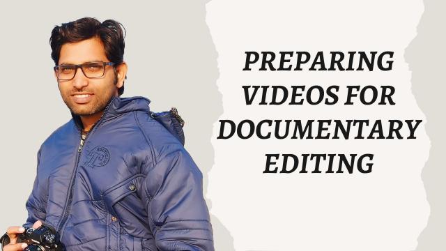 Preparing Videos for Documentary Editing