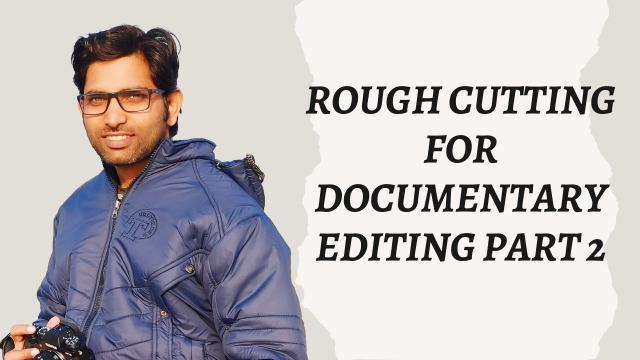 Rough Cutting for Documentary Editing Part 2