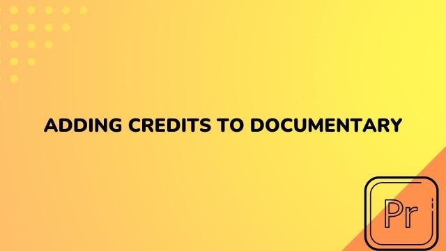 Adding Credits to Documentary
