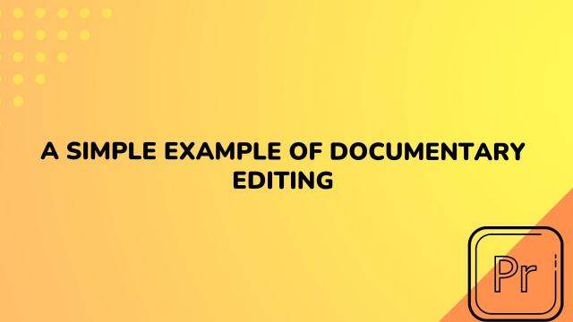 A Simple Example of Documentary Editing