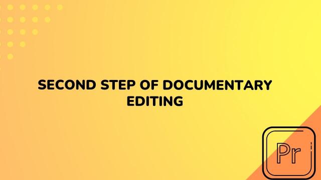 Second Step of Documentary Editing