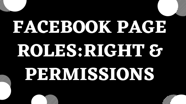  Facebook Page Roles: Rights & Permissions