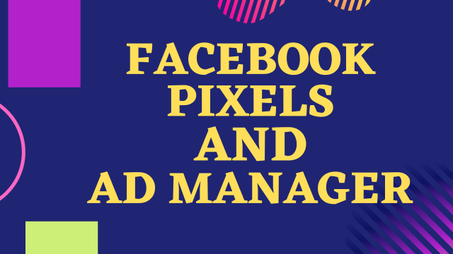 Facebook Pixels & Ad Manager 