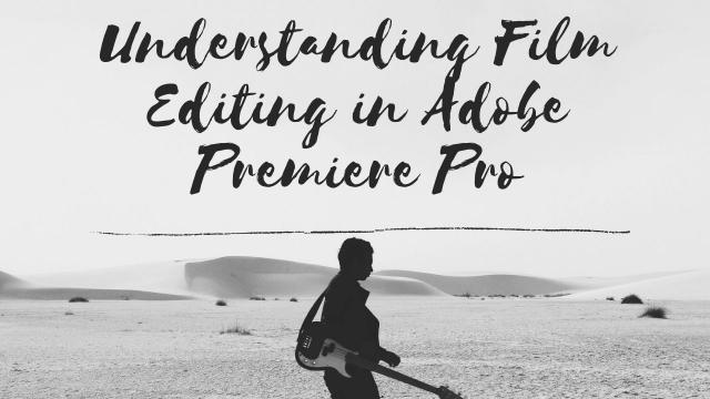 Understanding Film Editing in Adobe Premiere Pro