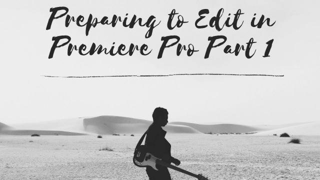 Preparing to Edit in Premiere Pro Part 1