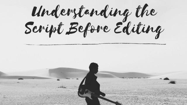 Understanding the Script Before Editing