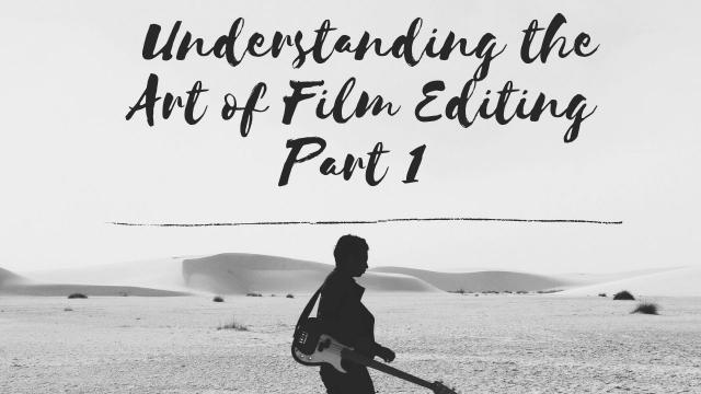 Understanding the Art of Film Editing Part 1