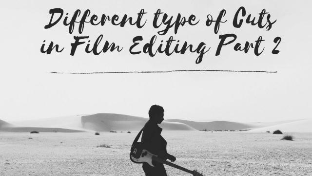Different type of Cuts in Film Editing Part 2