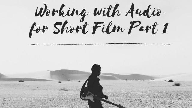Working with Audio for Short Film Part 1