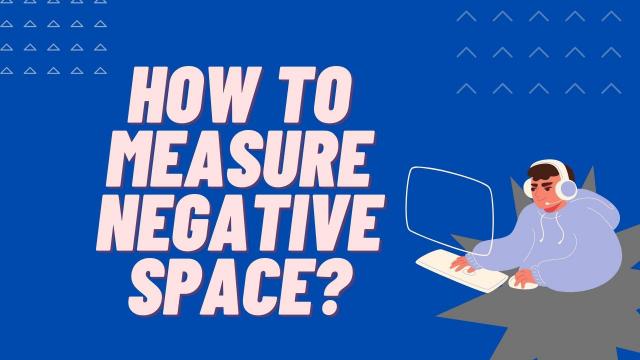 How to measure Negative Space?