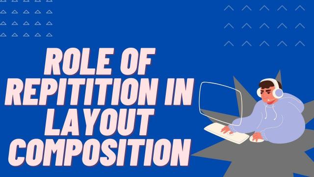 Role of Repitition in Layout Composition