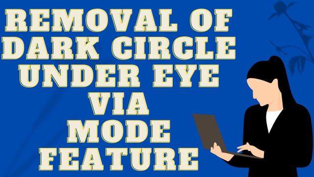 Removal of dark circle under eye via mode feature