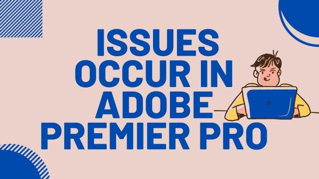  Issues Occur in Adobe Premiere Pro